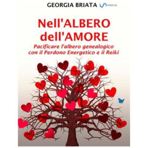 Georgia Briata - Nell'albero Dell'amore. Pacificare L'albero Genealogico Con Il Perdono Energetico E Il Reiki - Foto 1