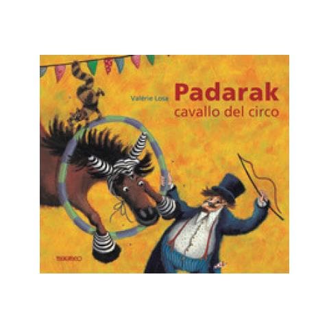 Valèrie Losa - Padarak, Cavallo Del Circo. Ediz. Illustrata - Foto 1