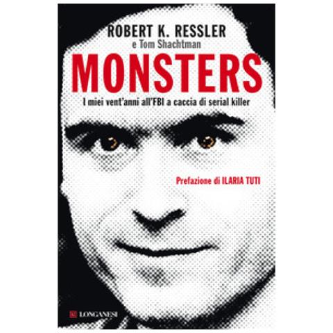 Robert K. Ressler - Monsters. I miei vent'anni all'FBI a caccia di serial killer - Foto 1