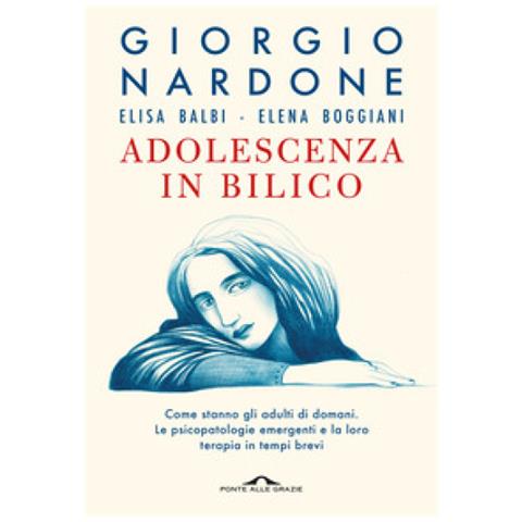 Giorgio Nardone - Adolescenza in bilico. Come stanno gli adulti di domani. Le psicopatologie emergenti e la loro terapia in tempi brevi - Foto 1
