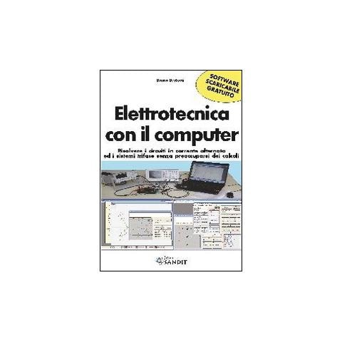 Bruno Bertucci - Elettrotecnica con il computer. Risolvere i circuiti in corrente alternata ed i sistemi trifase senza preoccuparsi dei calcoli scaricabile online. Con software - Foto 1