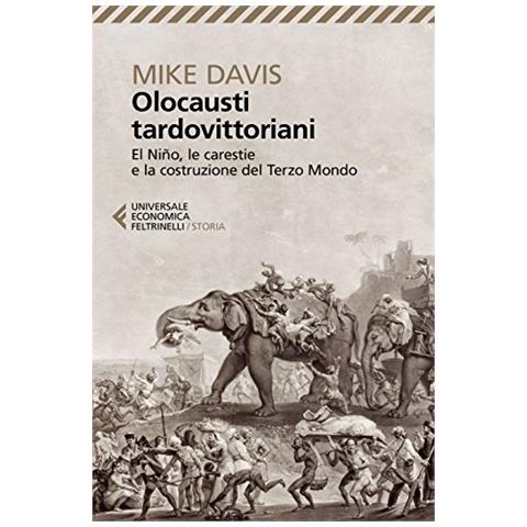 Mike Davis - Olocausti tardovittoriani. El Niño, le carestie e la nascita del Terzo Mondo - Foto 1
