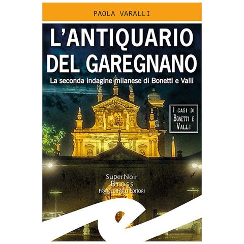 Paola Varalli - L'antiquario Del Garegnano. La Seconda Indagine Milanese Di Bonetti E Valli - Foto 2