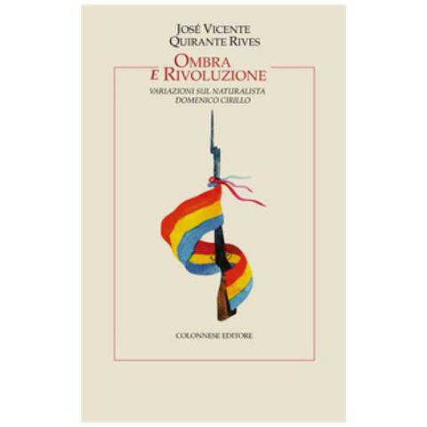 José Vicente Quirante Rives - Ombra E Rivoluzione. Variazioni Sul Naturalista Domenico Cirillo - Foto 1