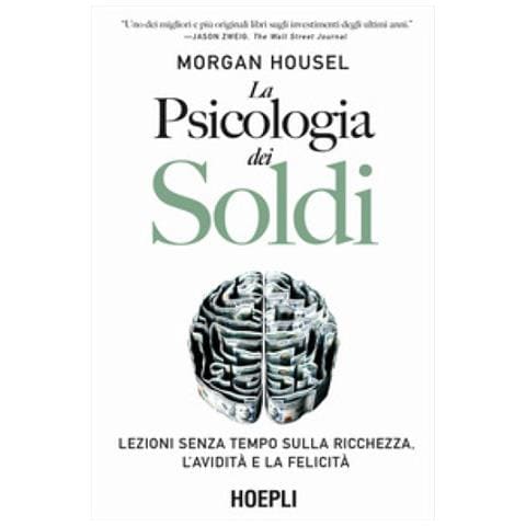 Morgan Housel - La Psicologia Dei Soldi. Lezioni Senza Tempo Sulla Ricchezza, L'avidità E La Felicità - Foto 1
