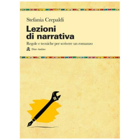 Stefania Crepaldi - Lezioni Di Narrativa. Regole E Tecniche Per Scrivere Un Romanzo - Foto 1