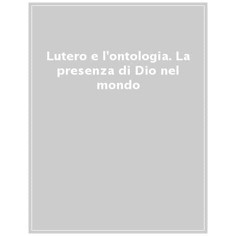 Franco Buzzi - Lutero e l'ontologia. La presenza di Dio nel mondo - Foto 1