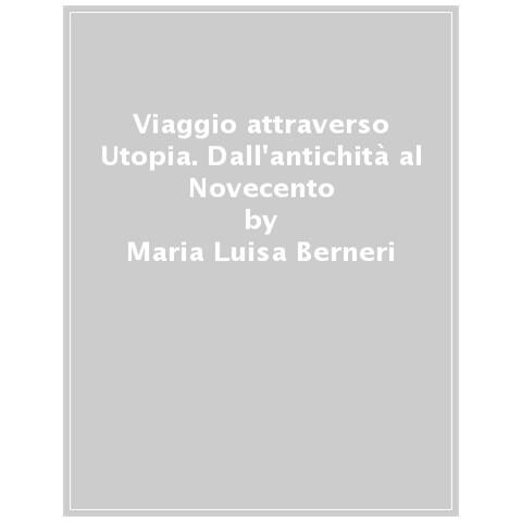 Maria Luisa Berneri - Viaggio Attraverso Utopia. Dall'antichità Al Novecento - Foto 1