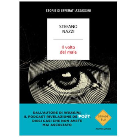 Stefano Nazzi - Il Volto Del Male. Storie Di Efferati Assassini - Foto 1