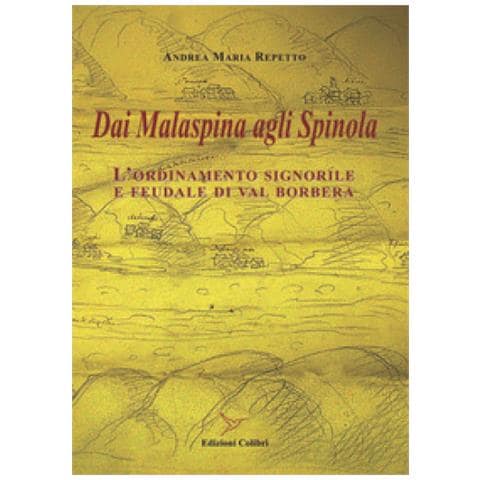 Andrea Maria Repetto - Dai Malaspina Agli Spinola. L'ordinamento Signorile E Feudale Di Val Borbera - Foto 1