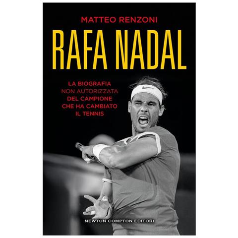 Rafa Nadal. La Biografia Non Autorizzata Del Campione Che Ha Cambiato Il Tennis - Foto 1