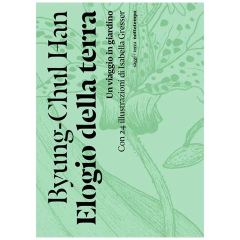 Byung Chul Han - Elogio Della Terra. Un Viaggio In Giardino - Foto 3