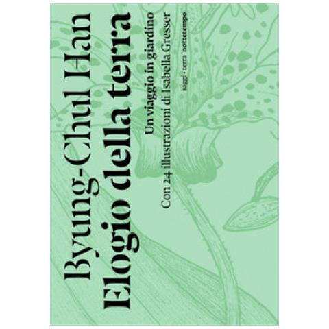 Byung Chul Han - Elogio Della Terra. Un Viaggio In Giardino - Foto 2