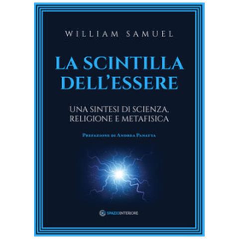 William Samuel - La Scintilla Dell'essere. Una Sintesi Di Scienza, Religione E Metafisica - Foto 1