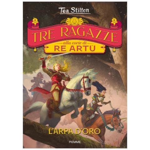 Tea Stilton - L'arpa D'oro. Tre Ragazze Alla Corte Di Re Artù - Foto 1