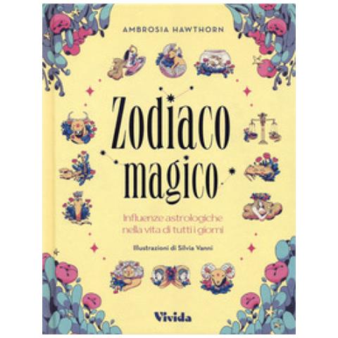 Ambrosia Hawthorn - Zodiaco Magico. Influenze Astrologiche Nella Vita Di Tutti I Giorni. Ediz. A Colori - Foto 1
