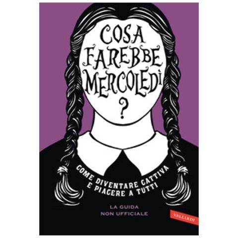 Sarah Thompson - Cosa Farebbe Mercoledì? Come Diventare Cattiva E Piacere A Tutti - Foto 1