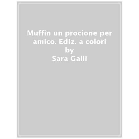 Sara Galli - Muffin. Un Procione Per Amico. Ediz. A Colori - Foto 1