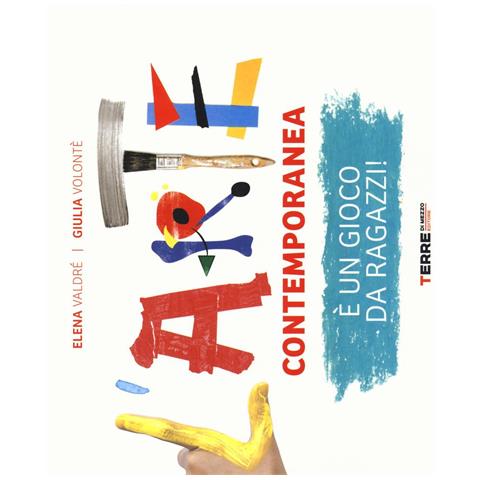 Elena Valdrè - L'arte contemporanea è un gioco da ragazzi! Ediz. illustrata - Foto 1