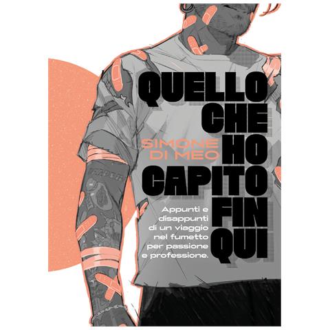 Simone Di Meo - Quello che ho capito fin qui. Appunti e disappunti di un viaggio nel fumetto per passione e professione. Ediz. a colori - Foto 1