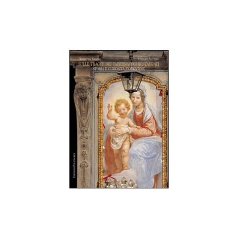 D. Ermini - Sulle tracce dei tabernacoli restaurati. Storia e curiosità fiorentine - Foto 2