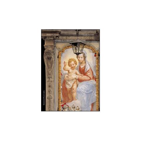 D. Ermini - Sulle tracce dei tabernacoli restaurati. Storia e curiosità fiorentine - Foto 1