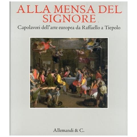 Alla mensa del Signore. Capolavori dell'arte europea da Raffaello e Tiepolo. Catalogo della mostra (Ancona, 2 settembre 2011-8 gennaio 2012)  - Foto 2
