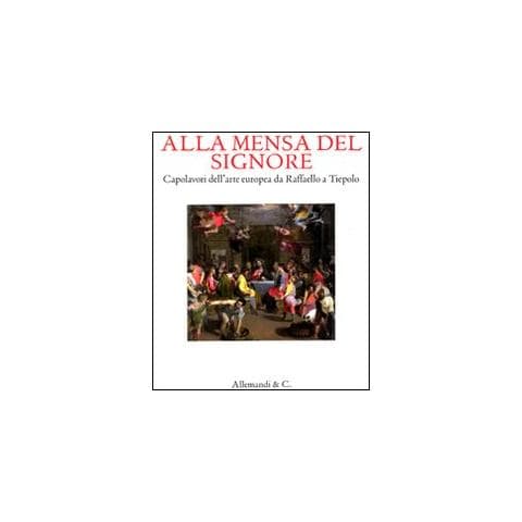 Alla mensa del Signore. Capolavori dell'arte europea da Raffaello e Tiepolo. Catalogo della mostra (Ancona, 2 settembre 2011-8 gennaio 2012)  - Foto 1