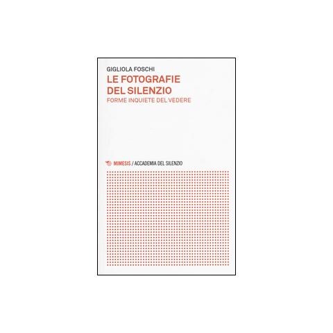 Gigliola Foschi - Le fotografie del silenzio. Forme inquiete del vedere - Foto 2