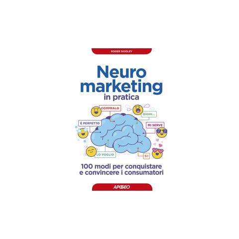 Roger Dooley - Neuromarketing in pratica. 100 modi per conquistare e convincere i consumatori - Foto 2