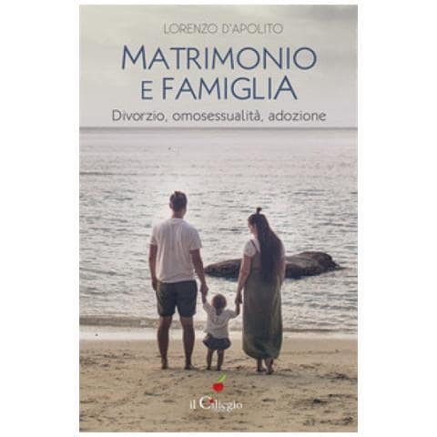 Lorenzo D'apolito - Matrimonio E Famiglia. Divorzio, Omosessualità, Adozione - Foto 1