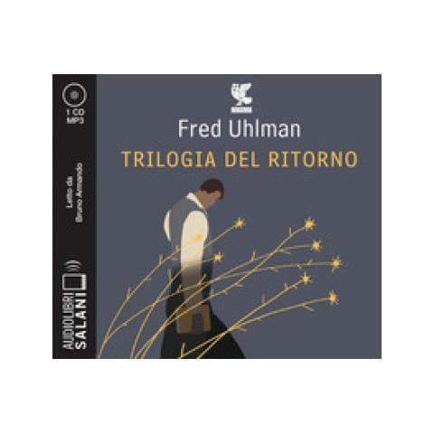 Fred Uhlman - Trilogia Del Ritorno: L'amico Ritrovato-un'anima Non Vile-niente Resurrezioni, Per Favore Letto Da Bruno Armando - Foto 1