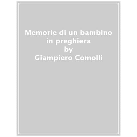 Giampiero Comolli - Memorie Di Un Bambino In Preghiera. Nell'italia Religiosa Degli Anni Cinquanta - Foto 1