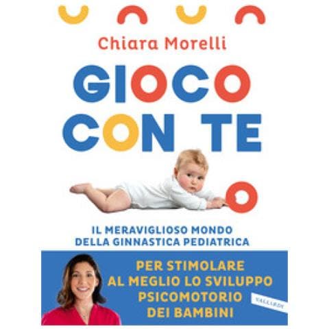 Chiara Morelli - Gioco Con Te. Il Meraviglioso Mondo Della Ginnastica Pediatrica. Per Stimolare Al Meglio Lo Sviluppo Psicomotorio Dei Bambini - Foto 1