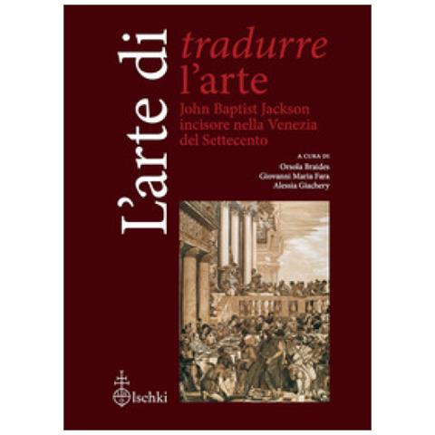 Stefano Campagnolo - L'arte di tradurre l'arte. John Baptist Jackson incisore nella Venezia del Settecento - Foto 1