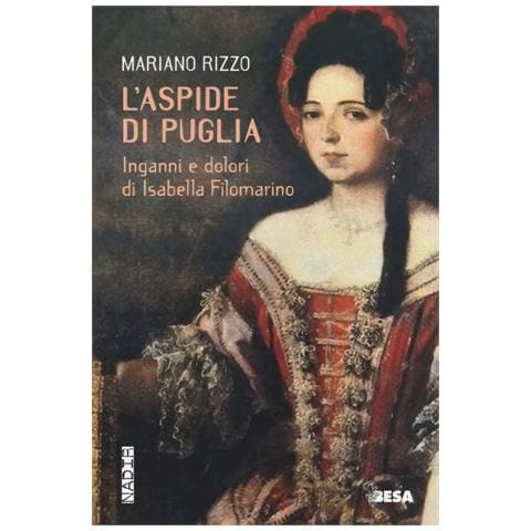 Mariano Rizzo - L'aspide di Puglia. Inganni e dolori di Isabella Filomarino - Foto 1