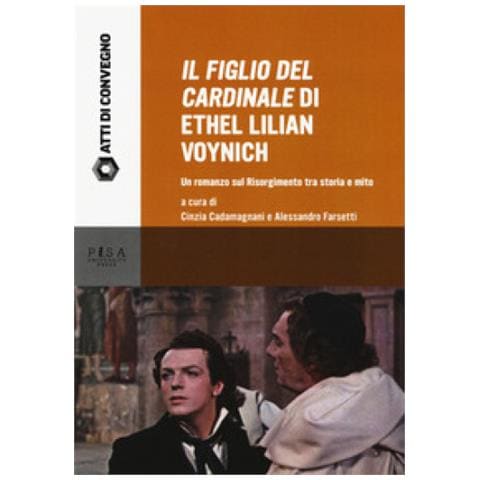 Cinzia Cadamagnani - «Il figlio del cardinale» di Ethel Lilian Voynich. Un romanzo sul risorgimento tra storia e mito. Atti della Giornata di studio (Pisa, 28 maggio 2015) - Foto 1