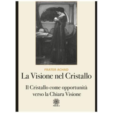 Frater Achad - La visione nel Cristallo. Il Cristallo come opportunità verso la Chiara Visione - Foto 2