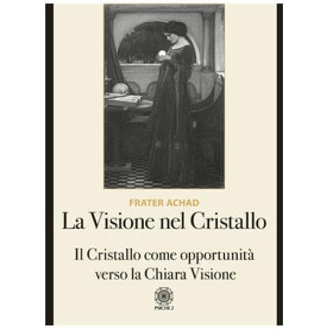 Frater Achad - La visione nel Cristallo. Il Cristallo come opportunità verso la Chiara Visione - Foto 1