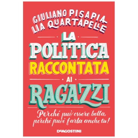 Giuliano Pisapia - La politica raccontata ai ragazzi. Perché può essere bella, perché puoi farla anche tu! - Foto 2