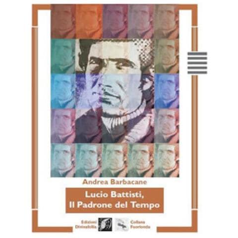 Andrea Barbacane - Lucio Battisti, Il Padrone Del Tempo - Foto 1