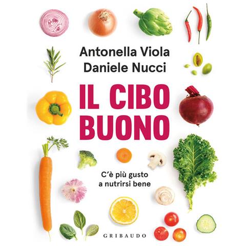 Antonella Viola, Daniele Nucci - Il Cibo Buono. C'è Più Gusto A Nutrirsi Bene - Foto 2