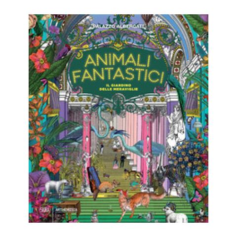 Stefano Antonelli - Animali fantastici. Il giardino delle meraviglie. Ediz. a colori - Foto 1