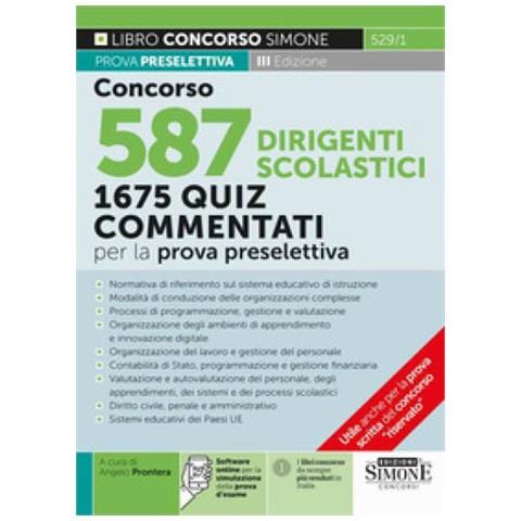 Angelo Prontera - Concorso 587 dirigente scolastico. 1675 quiz commentati per la prova preselettiva. Normativa di riferimento sul sistema educativo di istruzione. Con software di simulazione - Foto 1