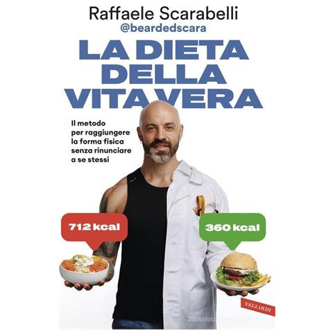 Raffaele Scarabelli - La dieta della vita vera. Il metodo per raggiungere la forma fisica senza rinunciare a se stessi - Foto 1