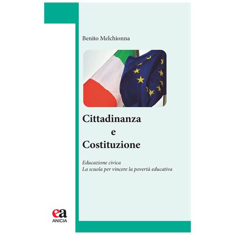 Benito Melchionna - Cittadinanza e Costituzione. Educazione civica. La scuola per vincere la povertà educativa - Foto 1