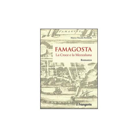 Marco Nicolò Perinelli - Famagosta. La croce e la mezzaluna - Foto 1