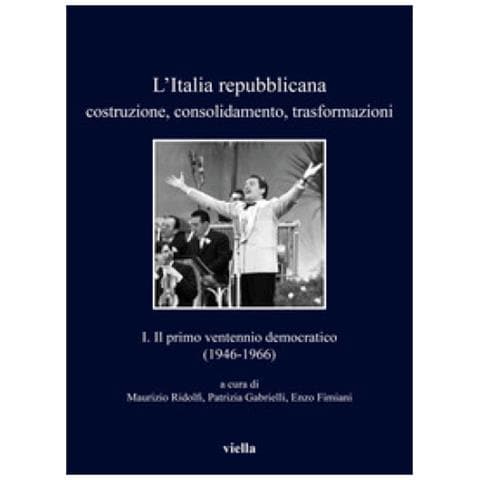 Maurizio Ridolfi - L'Italia repubblicana. Costruzione, consolidamento, trasformazioni. Vol. 1: Il primo ventennio democratico (1946-1966) - Foto 1