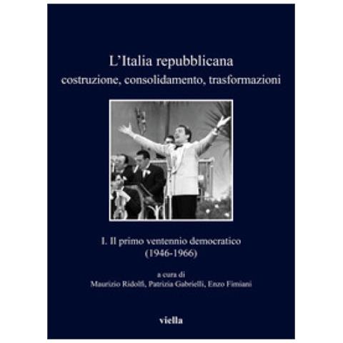Maurizio Ridolfi - L'Italia repubblicana. Costruzione, consolidamento, trasformazioni. Vol. 1: Il primo ventennio democratico (1946-1966) - Foto 2