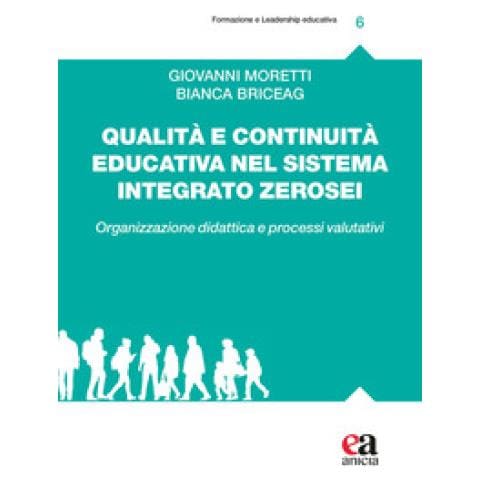 Giovanni Moretti - Qualità e continuità educativa nel sistema integrato zerosei. Organizzazione didattica e processi valutativi - Foto 1